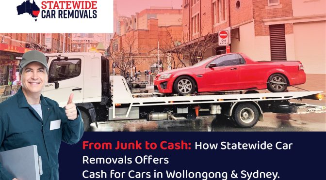 From Junk to Cash: How Statewide Car Removals Offers Cash for Cars in Wollongong & Sydney